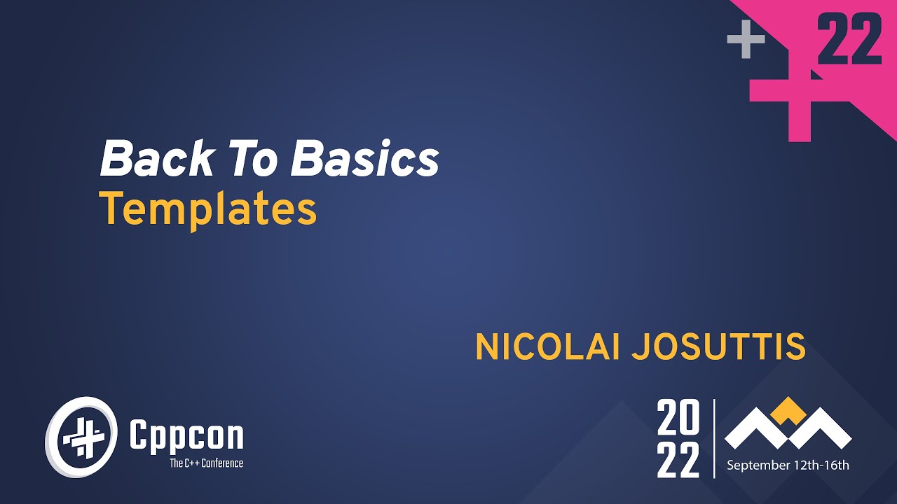 Nicolai Josuttis - Back To Basics: Templates, CppCon 2022